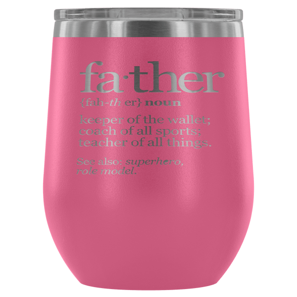 FATHER (NOUN) WINE TUMBLER- 12 COLORS TO CHOOSE FROM