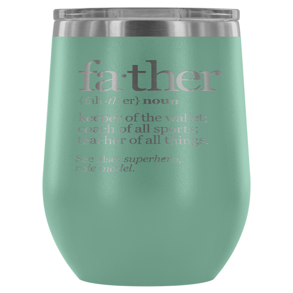 FATHER (NOUN) WINE TUMBLER- 12 COLORS TO CHOOSE FROM