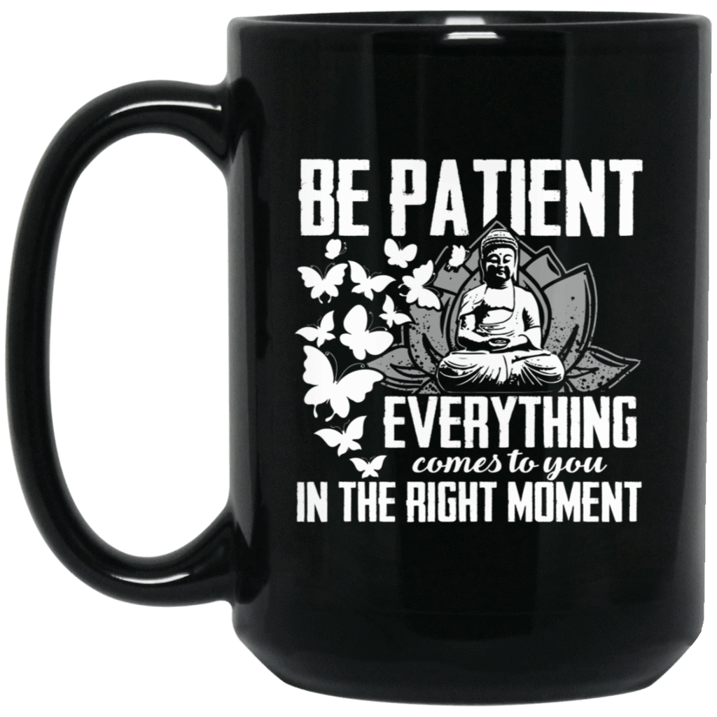 BE PATIENT Black Mug - BIG 15 oz. size