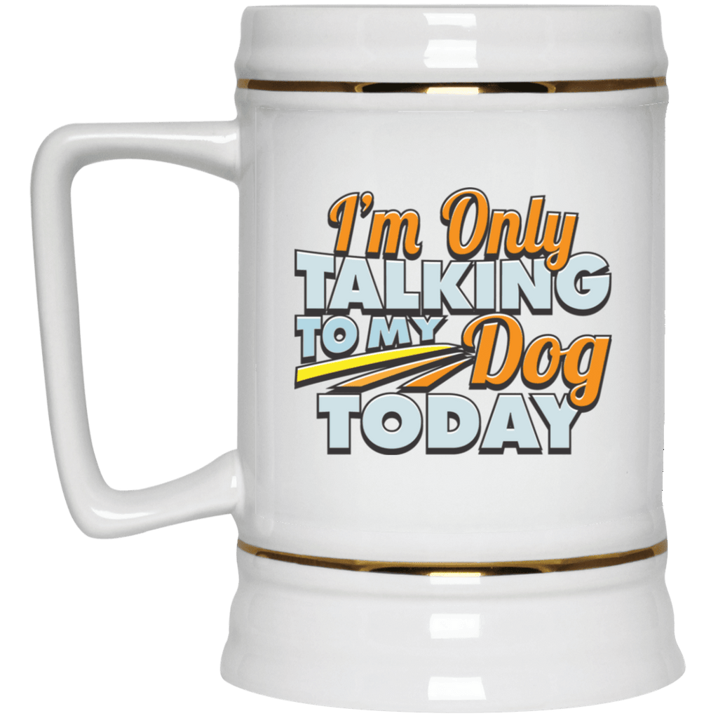 TALK TO MY DOG Beer Stein 22oz.
