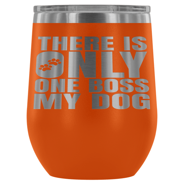 DOG IS BOSS STAINLESS STEEL VACUUM WINE TUMBLER - 12 COLORS TO CHOOSE FROM