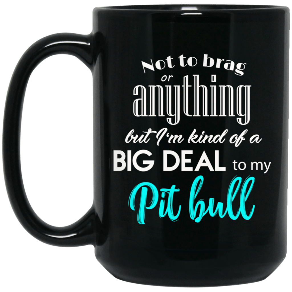 NOT TO BRAG PIT BULL MOM BLACK MUG - BIG 15 oz. size