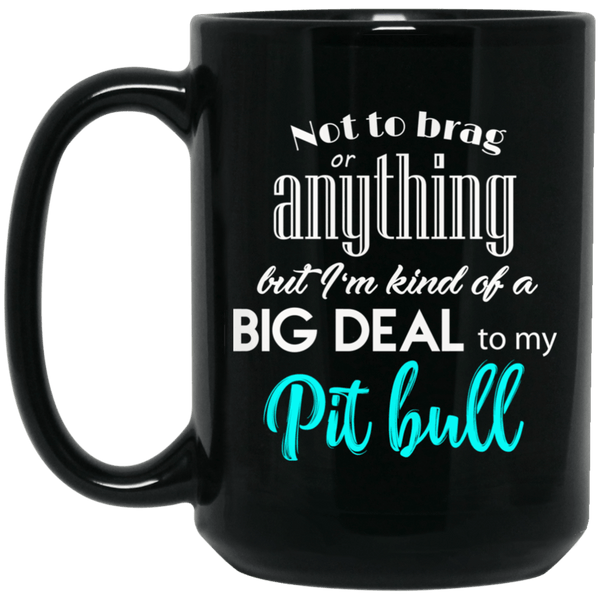 NOT TO BRAG PIT BULL MOM BLACK MUG - BIG 15 oz. size