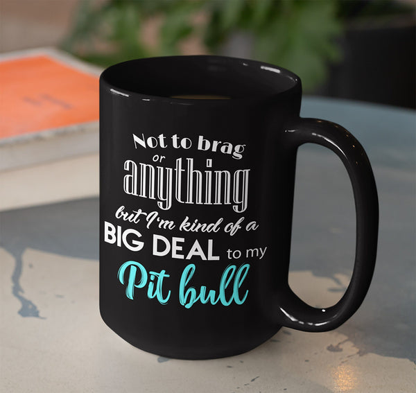 NOT TO BRAG PIT BULL MOM BLACK MUG - BIG 15 oz. size