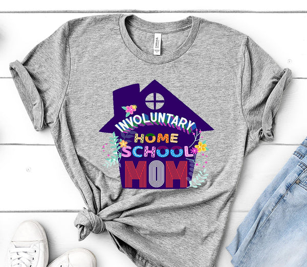 INVOLUNTARY HOME SCHOOL MOM BELLA CANVAS TEE - SIZES UP TO 3XL