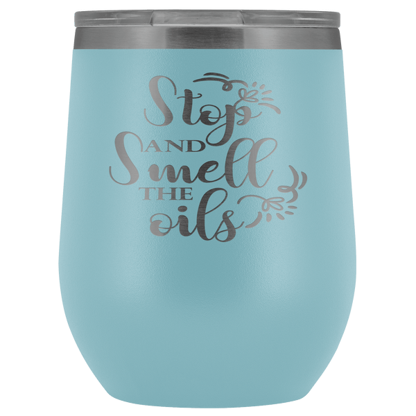 STOP AND SMELL THE OILS STAINLESS STEEL VACUUM WINE TUMBLER - 12 COLORS TO CHOOSE FROM
