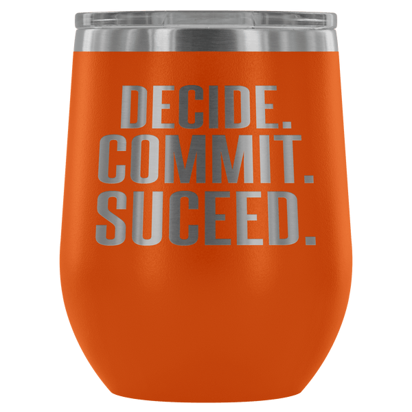 DECIDE COMMIT SUCCEED WINE TUMBLER - 12 COLORS TO CHOOSE FROM