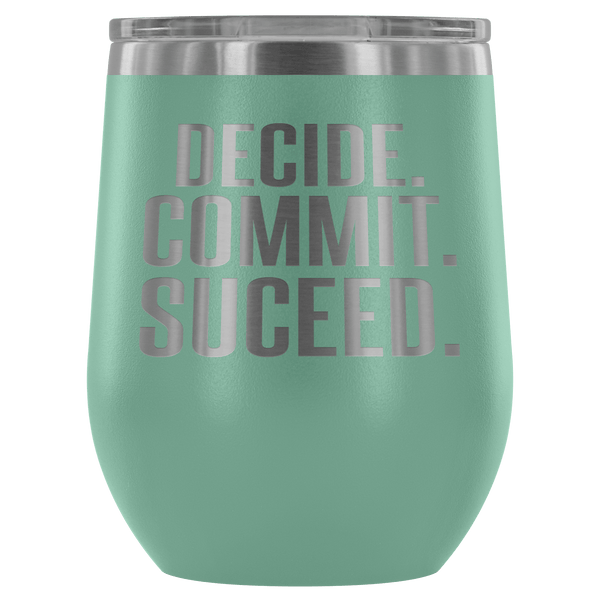 DECIDE COMMIT SUCCEED WINE TUMBLER - 12 COLORS TO CHOOSE FROM