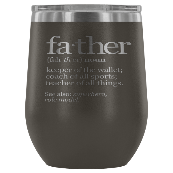 FATHER (NOUN) WINE TUMBLER- 12 COLORS TO CHOOSE FROM