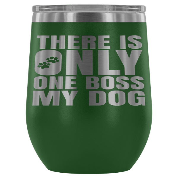 DOG IS BOSS STAINLESS STEEL VACUUM WINE TUMBLER - 12 COLORS TO CHOOSE FROM