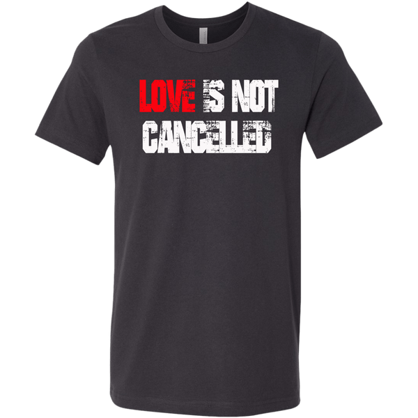LOVE IS NOT CANCELLED BELLA CANVAS TEE - SIZES TO 3XL