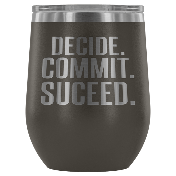 DECIDE COMMIT SUCCEED WINE TUMBLER - 12 COLORS TO CHOOSE FROM