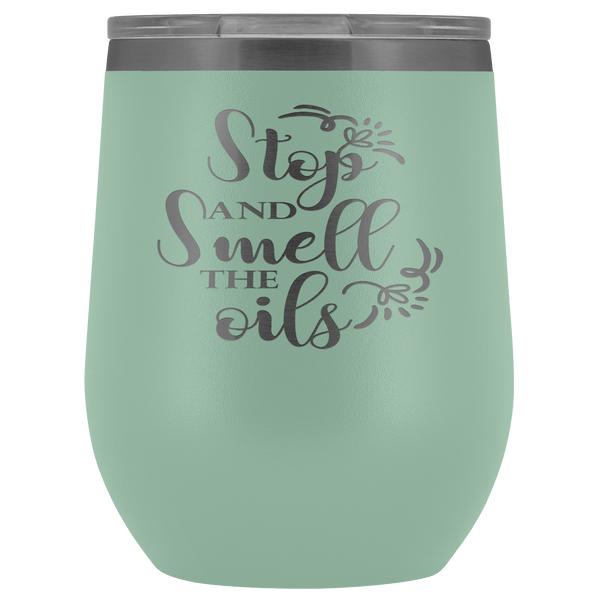 STOP AND SMELL THE OILS STAINLESS STEEL VACUUM WINE TUMBLER - 12 COLORS TO CHOOSE FROM