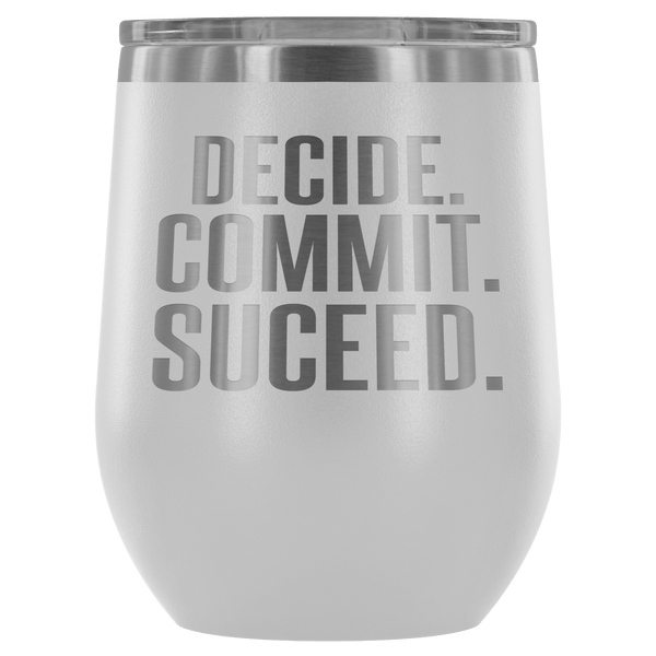 DECIDE COMMIT SUCCEED WINE TUMBLER - 12 COLORS TO CHOOSE FROM