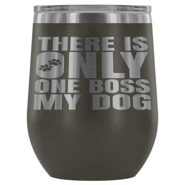 DOG IS BOSS STAINLESS STEEL VACUUM WINE TUMBLER - 12 COLORS TO CHOOSE FROM