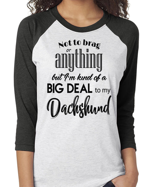 NOT TO BRAG DACHSHUND RAGLAN TEE - UP TO 3XL - 3 COLORS