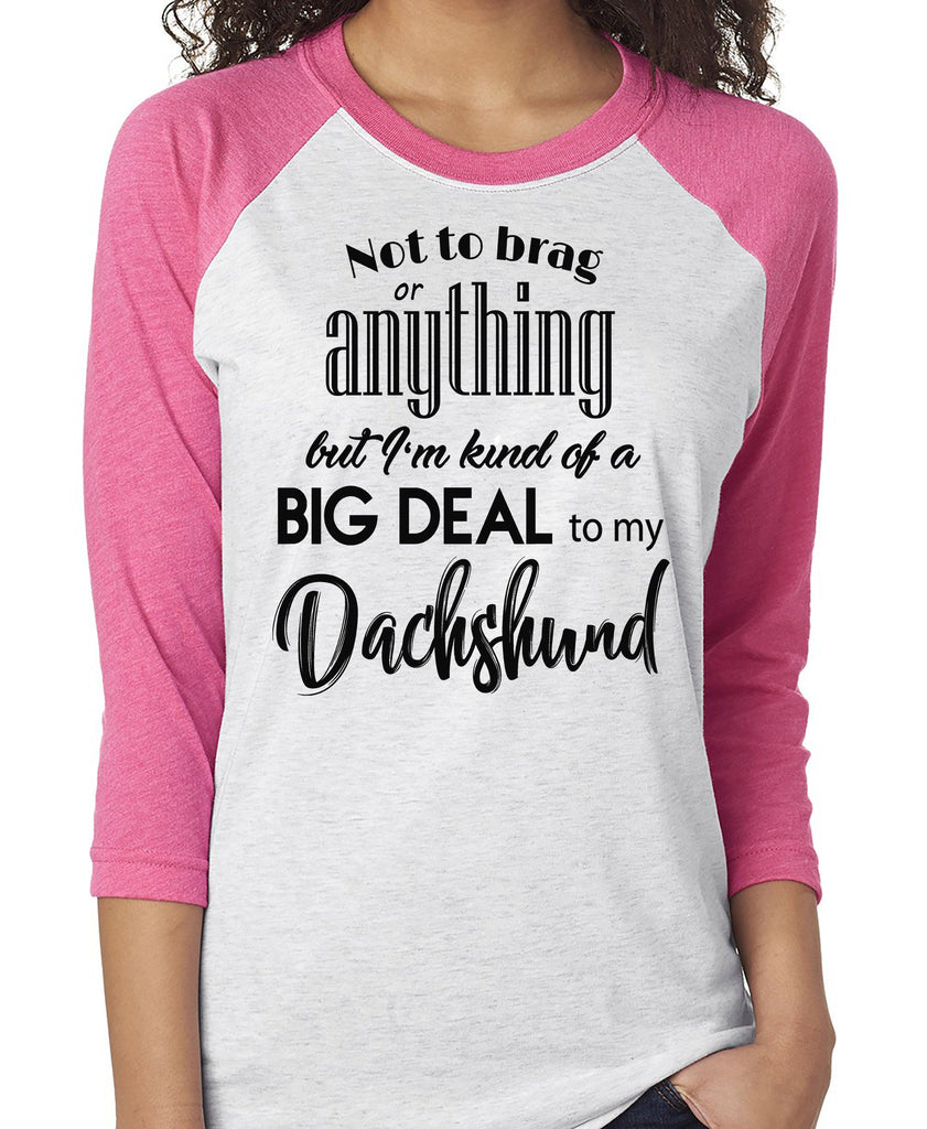 NOT TO BRAG DACHSHUND RAGLAN TEE - UP TO 3XL - 3 COLORS