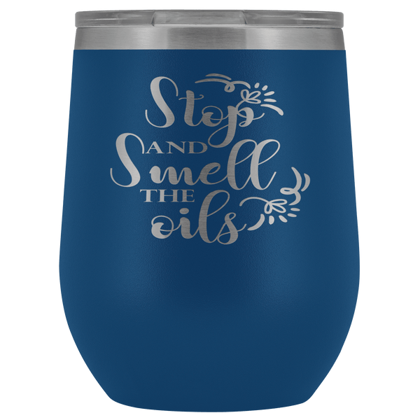 STOP AND SMELL THE OILS STAINLESS STEEL VACUUM WINE TUMBLER - 12 COLORS TO CHOOSE FROM