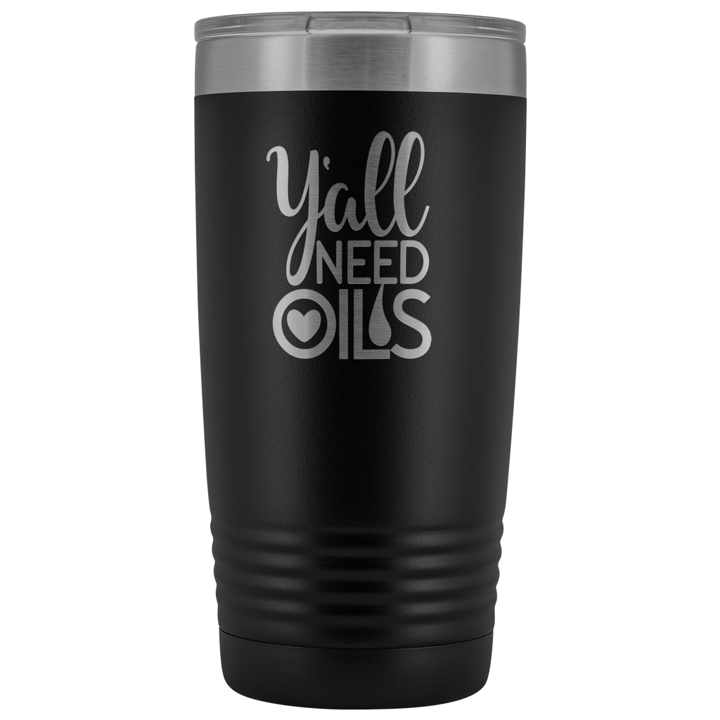 Y'ALL NEED OILS 20 OZ TUMBLER