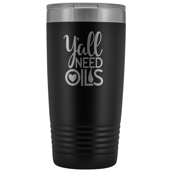 Y'ALL NEED OILS 20 OZ TUMBLER