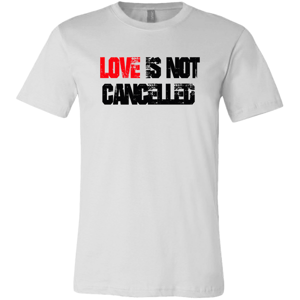 LOVE IS NOT CANCELLED BELLA CANVAS SHIRT - SIZES TO 3XL