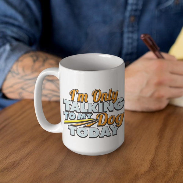 TALK TO MY DOG  White Mug - BIG 15 oz. size