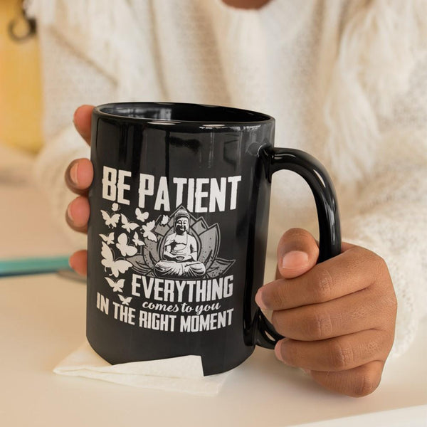 BE PATIENT Black Mug - BIG 15 oz. size