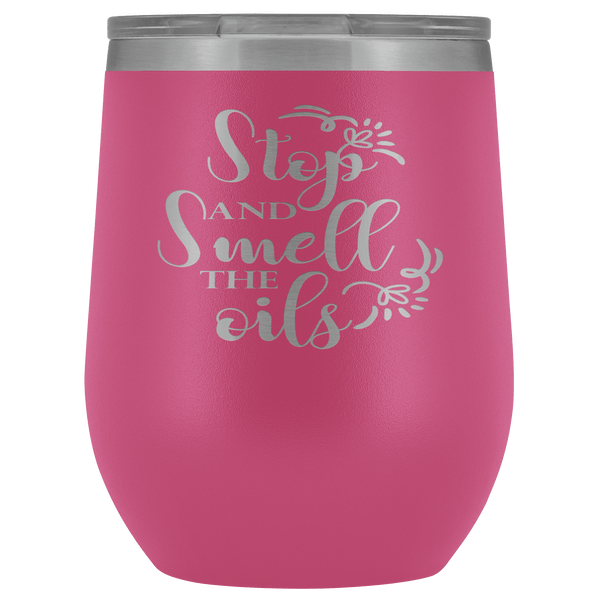 STOP AND SMELL THE OILS STAINLESS STEEL VACUUM WINE TUMBLER - 12 COLORS TO CHOOSE FROM