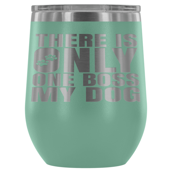 DOG IS BOSS STAINLESS STEEL VACUUM WINE TUMBLER - 12 COLORS TO CHOOSE FROM
