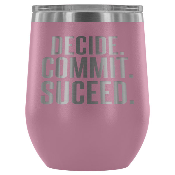 DECIDE COMMIT SUCCEED WINE TUMBLER - 12 COLORS TO CHOOSE FROM