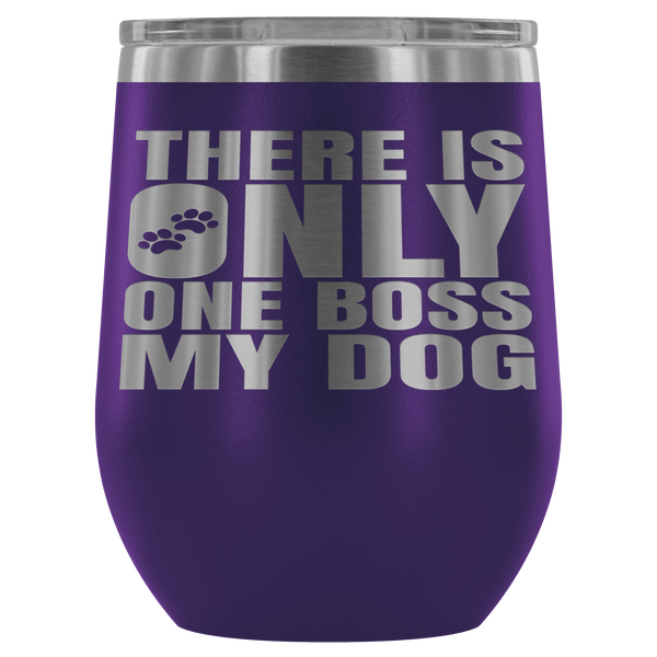 DOG IS BOSS STAINLESS STEEL VACUUM WINE TUMBLER - 12 COLORS TO CHOOSE FROM