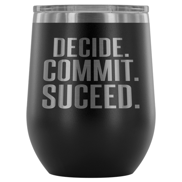 DECIDE COMMIT SUCCEED WINE TUMBLER - 12 COLORS TO CHOOSE FROM