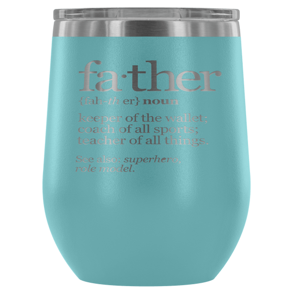 FATHER (NOUN) WINE TUMBLER- 12 COLORS TO CHOOSE FROM