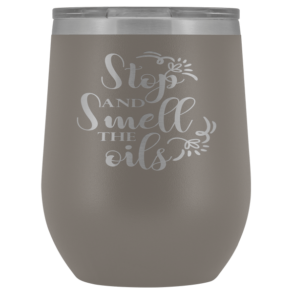 STOP AND SMELL THE OILS STAINLESS STEEL VACUUM WINE TUMBLER - 12 COLORS TO CHOOSE FROM