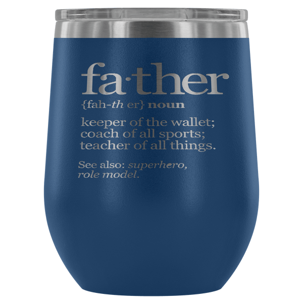 FATHER (NOUN) WINE TUMBLER- 12 COLORS TO CHOOSE FROM
