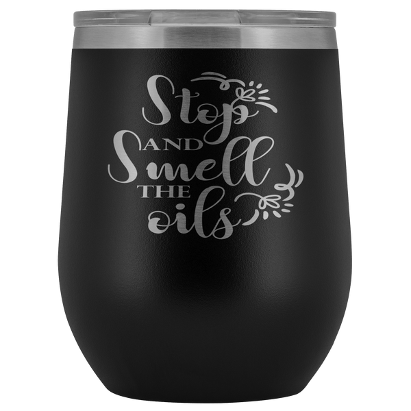 STOP AND SMELL THE OILS STAINLESS STEEL VACUUM WINE TUMBLER - 12 COLORS TO CHOOSE FROM
