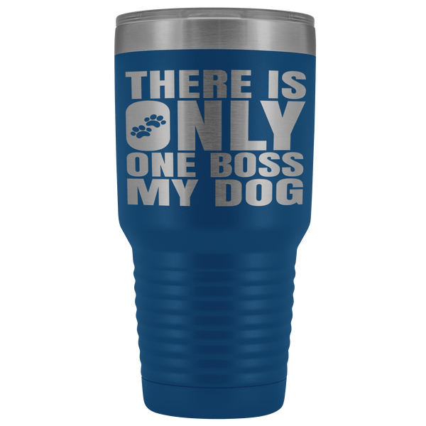 DOG IS BOSS STAINLESS STEEL VACUUM TUMBLER - COMES IN 7 COLORS - HUGE 30 OZ. SIZE