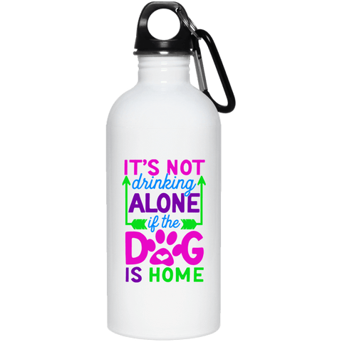 FUN IT'S NOT DRINKING IF THE DOG IS HOME 20 oz. Stainless Steel Water Bottle