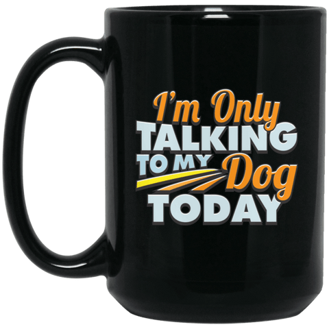 TALK TO MY DOG Black Mug - BIG 15 oz. size