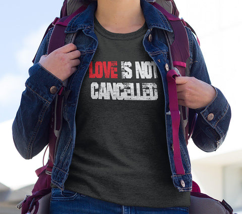 LOVE IS NOT CANCELLED BELLA CANVAS TEE - SIZES TO 3XL