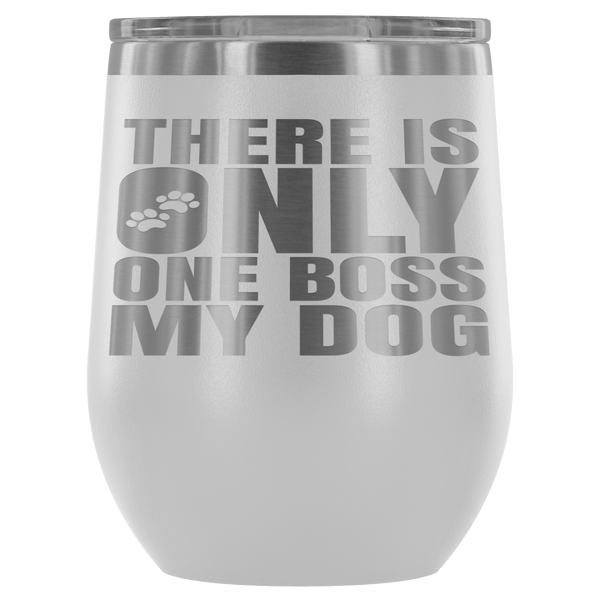 DOG IS BOSS STAINLESS STEEL VACUUM WINE TUMBLER - 12 COLORS TO CHOOSE FROM