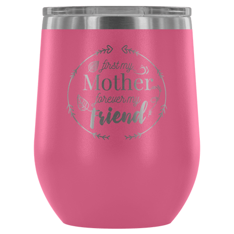 AWESOME MOTHER & FRIEND WINE TUMBLER - 12 COLORS TO CHOOSE FROM!