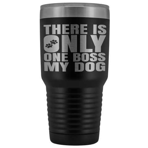 DOG IS BOSS STAINLESS STEEL VACUUM TUMBLER - COMES IN 7 COLORS - HUGE 30 OZ. SIZE