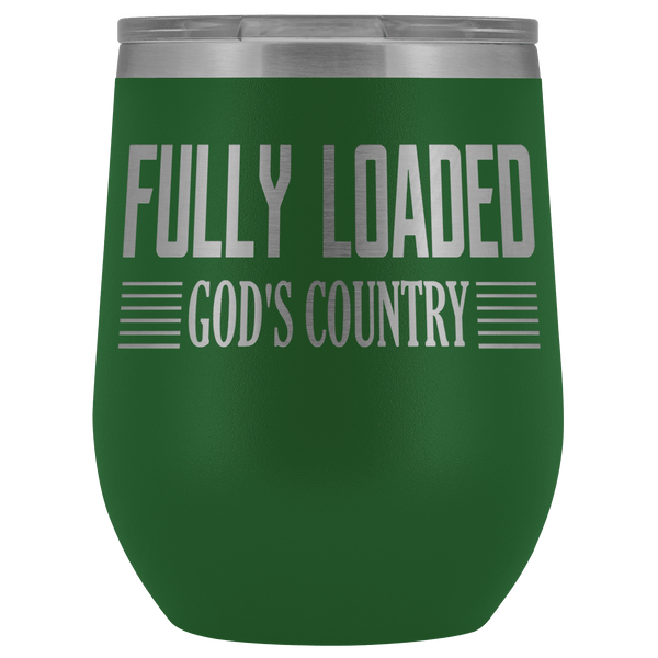 FULLY LOADED GOD'S COUNTRY STAINLESS STEEL VACUUM WINE TUMBLER - 12 COLORS TO CHOOSE FROM