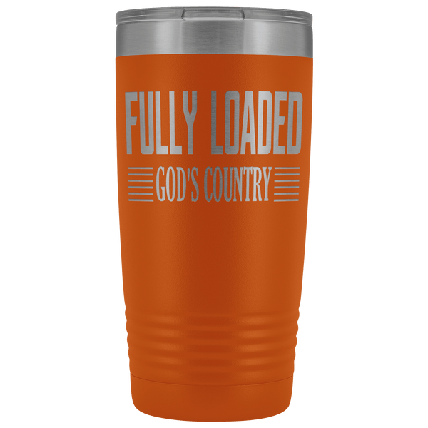 FULLY LOADED GOD'S COUNTRY STAINLESS STEEL VACUUM TUMBLER - COMES IN 12 COLORS - 20 OZ. SIZE