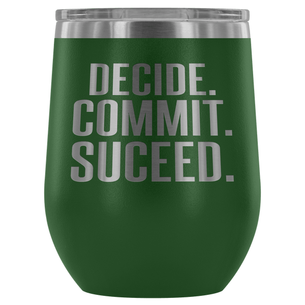 DECIDE COMMIT SUCCEED WINE TUMBLER - 12 COLORS TO CHOOSE FROM