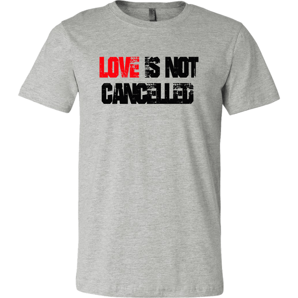 LOVE IS NOT CANCELLED BELLA CANVAS SHIRT - SIZES TO 3XL