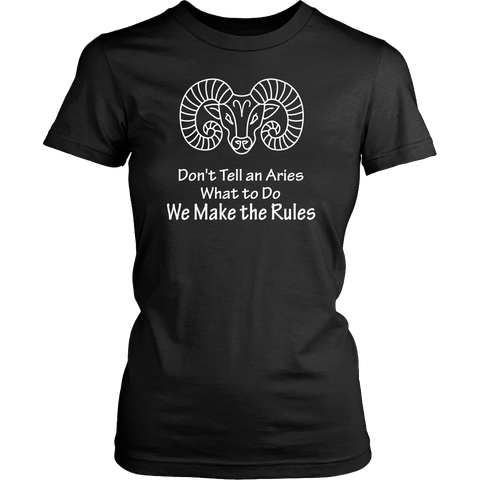 DON'T TELL AN ARIES WHAT TO DO....RIGHT?!