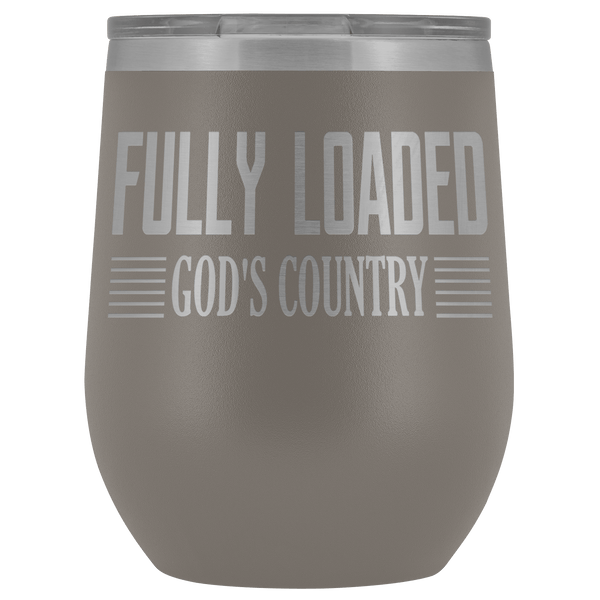 FULLY LOADED GOD'S COUNTRY STAINLESS STEEL VACUUM WINE TUMBLER - 12 COLORS TO CHOOSE FROM