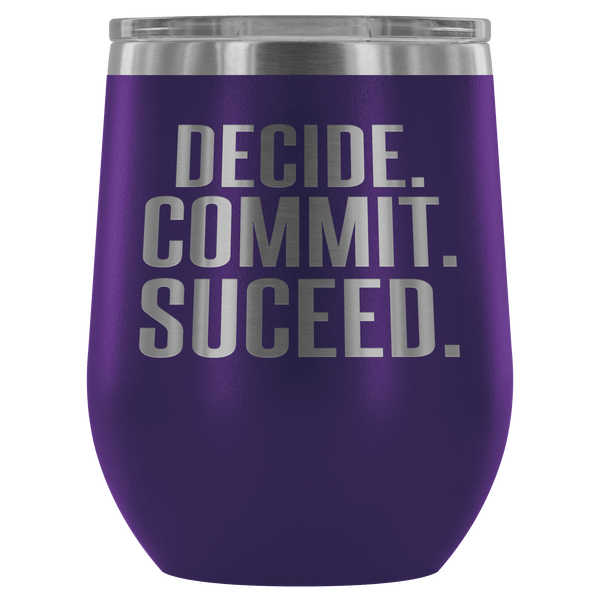 DECIDE COMMIT SUCCEED WINE TUMBLER - 12 COLORS TO CHOOSE FROM